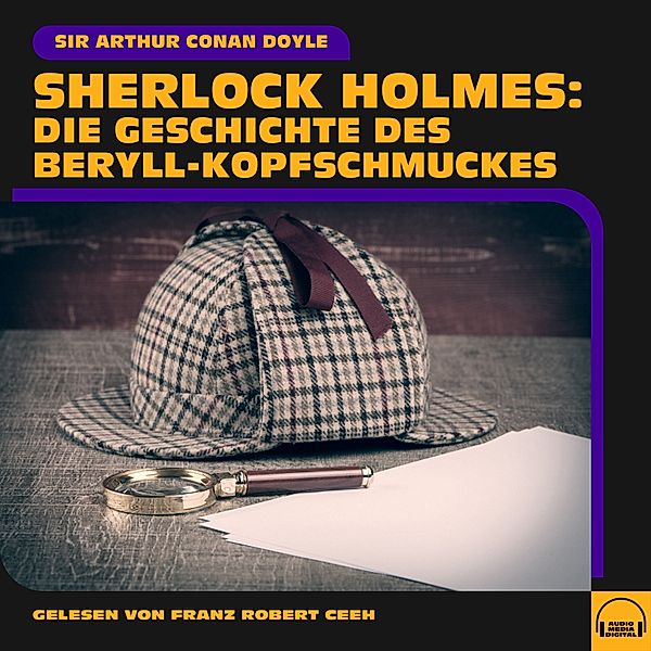 Sherlock Holmes: Die Geschichte des Beryll-Kopfschmuckes, Sir Arthur Conan Doyle