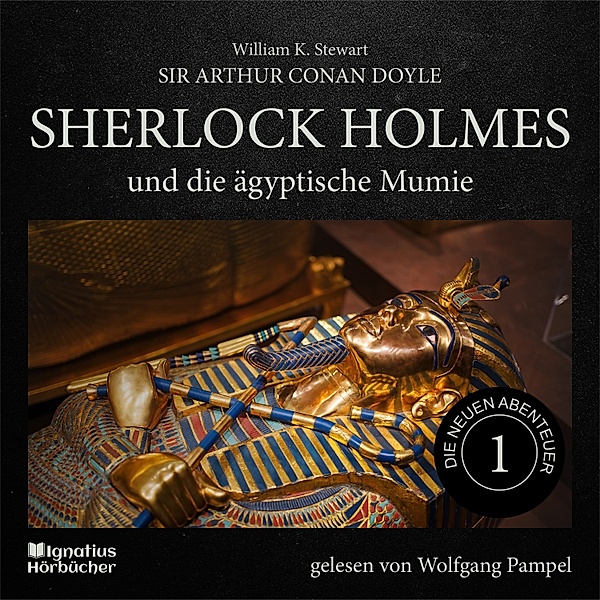 Sherlock Holmes - Die neuen Abenteuer - 1 - Sherlock Holmes und die ägyptische Mumie (Die neuen Abenteuer, Folge 1), Sir Arthur Conan Doyle, William K. Stewart
