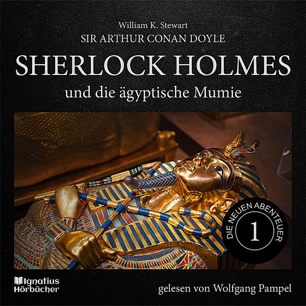 Sherlock Holmes - Die neuen Abenteuer - 1 - Sherlock Holmes und die ägyptische Mumie (Die neuen Abenteuer, Folge 1), Sir Arthur Conan Doyle, William K. Stewart