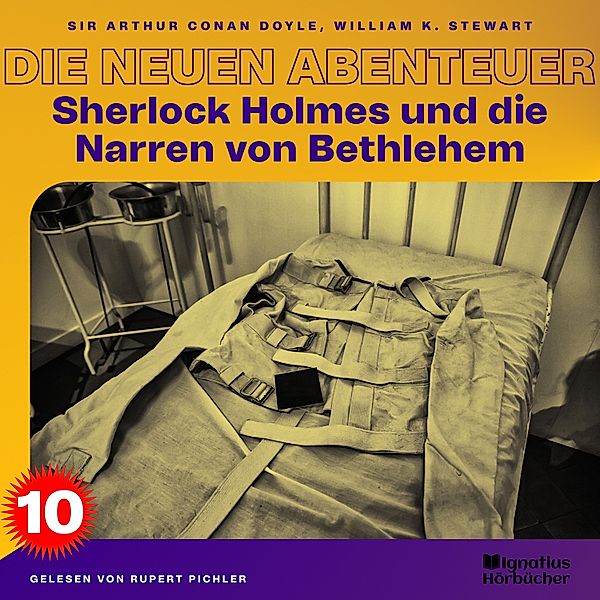 Sherlock Holmes - Die neuen Abenteuer - 10 - Sherlock Holmes und die Narren von Bethlehem (Die neuen Abenteuer, Folge 10), Sir Arthur Conan Doyle, William K. Stewart