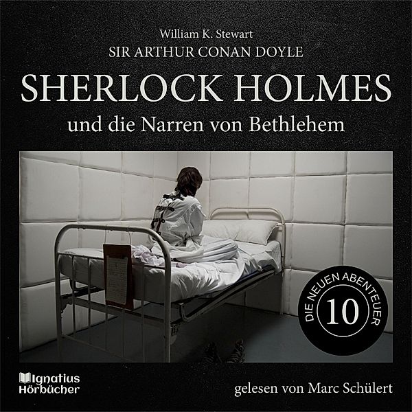 Sherlock Holmes - Die neuen Abenteuer - 10 - Sherlock Holmes und die Narren von Bethlehem (Die neuen Abenteuer, Folge 10), Sir Arthur Conan Doyle, William K. Stewart