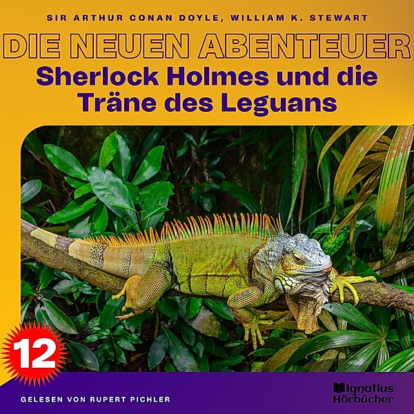 Sherlock Holmes - Die neuen Abenteuer - 12 - Sherlock Holmes und die Träne des Leguans (Die neuen Abenteuer, Folge 12), Sir Arthur Conan Doyle, William K. Stewart