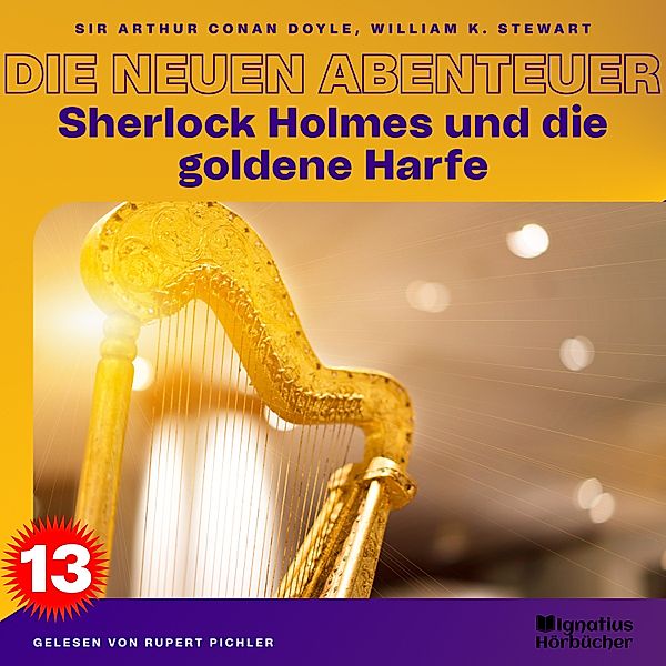 Sherlock Holmes - Die neuen Abenteuer - 13 - Sherlock Holmes und die goldene Harfe (Die neuen Abenteuer, Folge 13), Sir Arthur Conan Doyle, William K. Stewart