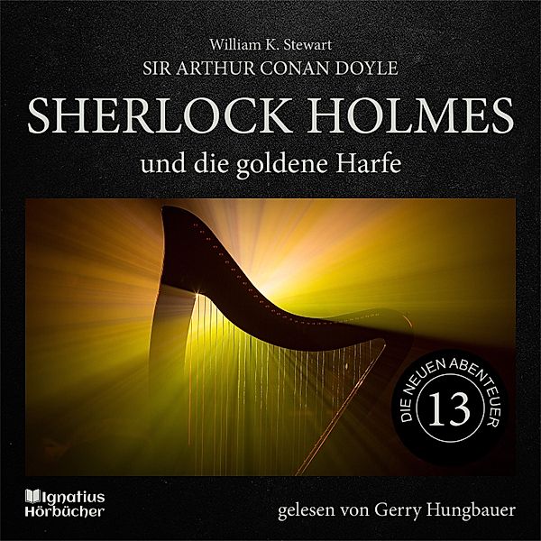 Sherlock Holmes - Die neuen Abenteuer - 13 - Sherlock Holmes und die goldene Harfe (Die neuen Abenteuer, Folge 13), Sir Arthur Conan Doyle, William K. Stewart