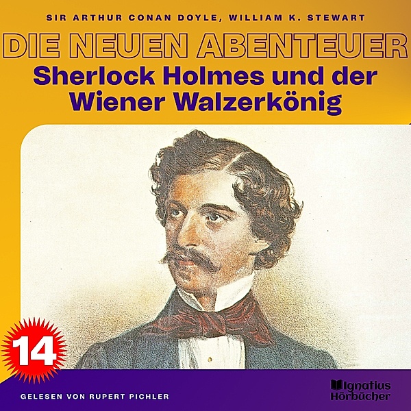 Sherlock Holmes - Die neuen Abenteuer - 14 - Sherlock Holmes und der Wiener Walzerkönig (Die neuen Abenteuer, Folge 14), Sir Arthur Conan Doyle, William K. Stewart
