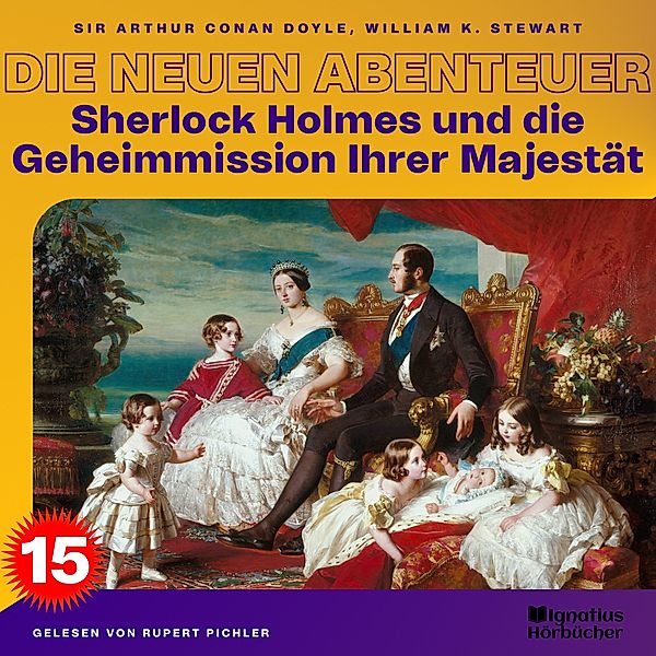 Sherlock Holmes - Die neuen Abenteuer - 15 - Sherlock Holmes und die Geheimmission Ihrer Majestät (Die neuen Abenteuer, Folge 15), Sir Arthur Conan Doyle, William K. Stewart