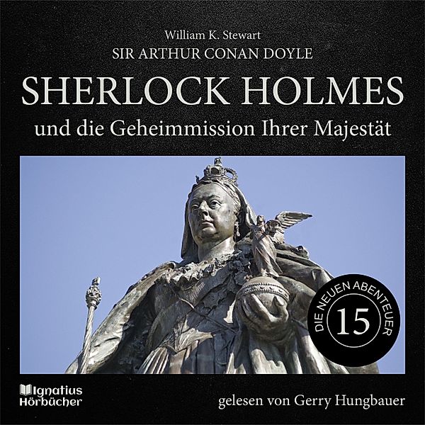 Sherlock Holmes - Die neuen Abenteuer - 15 - Sherlock Holmes und die Geheimmission Ihrer Majestät (Die neuen Abenteuer, Folge 15), Sir Arthur Conan Doyle, William K. Stewart