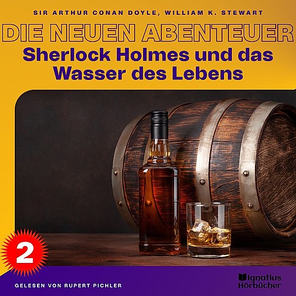Sherlock Holmes - Die neuen Abenteuer - 2 - Sherlock Holmes und das Wasser des Lebens (Die neuen Abenteuer, Folge 2), Sir Arthur Conan Doyle, William K. Stewart