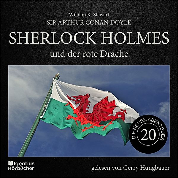 Sherlock Holmes - Die neuen Abenteuer - 20 - Sherlock Holmes und der rote Drache (Die neuen Abenteuer, Folge 20), Sir Arthur Conan Doyle, William K. Stewart