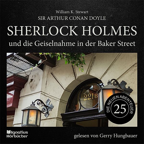 Sherlock Holmes - Die neuen Abenteuer - 25 - Sherlock Holmes und die Geiselnahme in der Baker Street (Die neuen Abenteuer, Folge 25), Sir Arthur Conan Doyle, William K. Stewart