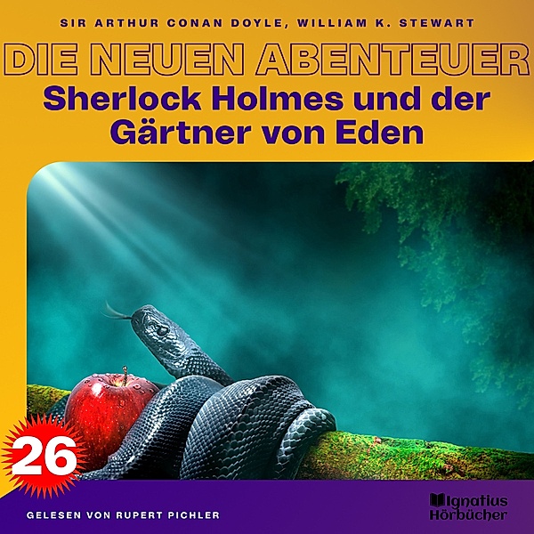 Sherlock Holmes - Die neuen Abenteuer - 26 - Sherlock Holmes und der Gärtner von Eden (Die neuen Abenteuer, Folge 26), Sir Arthur Conan Doyle, William K. Stewart