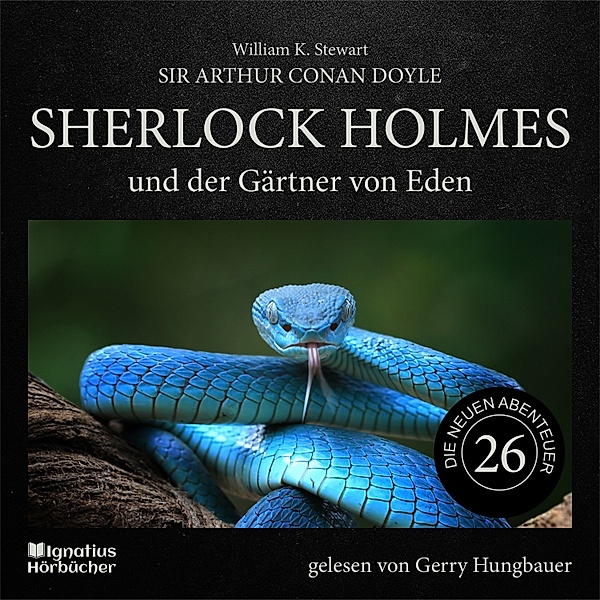Sherlock Holmes - Die neuen Abenteuer - 26 - Sherlock Holmes und der Gärtner von Eden (Die neuen Abenteuer, Folge 26), Sir Arthur Conan Doyle, William K. Stewart