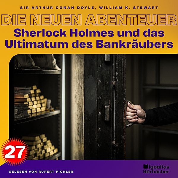 Sherlock Holmes - Die neuen Abenteuer - 27 - Sherlock Holmes und das Ultimatum des Bankräubers (Die neuen Abenteuer, Folge 27), Sir Arthur Conan Doyle, William K. Stewart