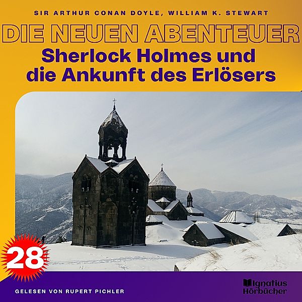 Sherlock Holmes - Die neuen Abenteuer - 28 - Sherlock Holmes und die Ankunft des Erlösers (Die neuen Abenteuer, Folge 28), Sir Arthur Conan Doyle, William K. Stewart