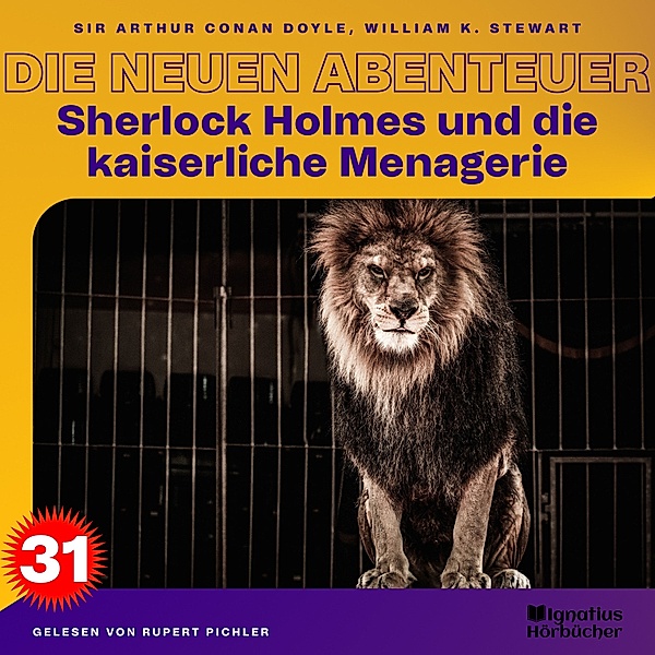 Sherlock Holmes - Die neuen Abenteuer - 31 - Sherlock Holmes und die kaiserliche Menagerie (Die neuen Abenteuer, Folge 31), Sir Arthur Conan Doyle, William K. Stewart