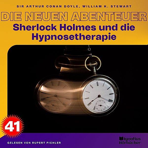 Sherlock Holmes - Die neuen Abenteuer - 41 - Sherlock Holmes und die Hypnosetherapie (Die neuen Abenteuer, Folge 41), Sir Arthur Conan Doyle, William K. Stewart