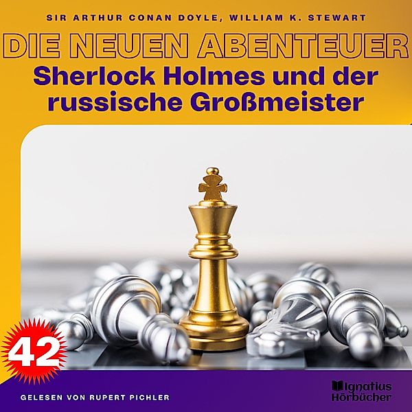 Sherlock Holmes - Die neuen Abenteuer - 42 - Sherlock Holmes und der russische Großmeister (Die neuen Abenteuer, Folge 42), Sir Arthur Conan Doyle, William K. Stewart