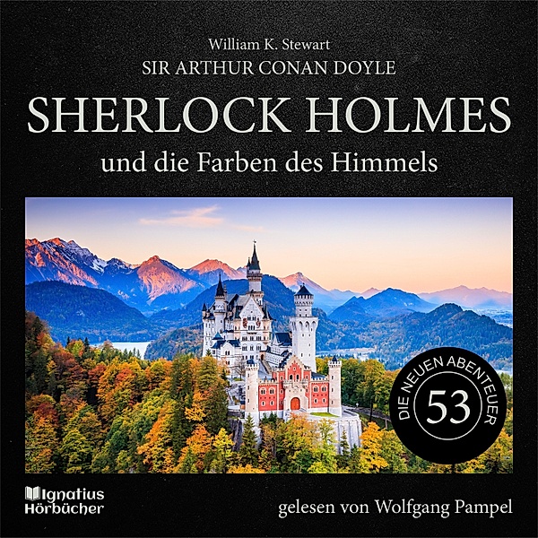 Sherlock Holmes - Die neuen Abenteuer - 53 - Sherlock Holmes und die Farben des Himmels (Die neuen Abenteuer, Folge 53), Sir Arthur Conan Doyle, William K. Stewart