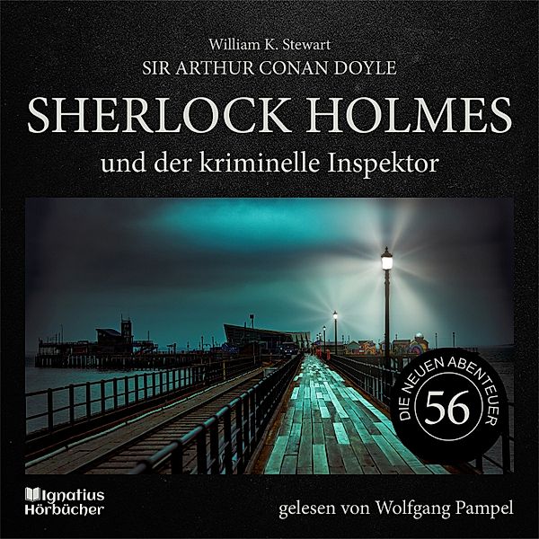 Sherlock Holmes - Die neuen Abenteuer - 56 - Sherlock Holmes und der kriminelle Inspektor (Die neuen Abenteuer, Folge 56), Sir Arthur Conan Doyle, William K. Stewart
