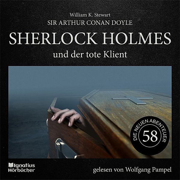 Sherlock Holmes - Die neuen Abenteuer - 58 - Sherlock Holmes und der tote Klient (Die neuen Abenteuer, Folge 58), Sir Arthur Conan Doyle, William K. Stewart