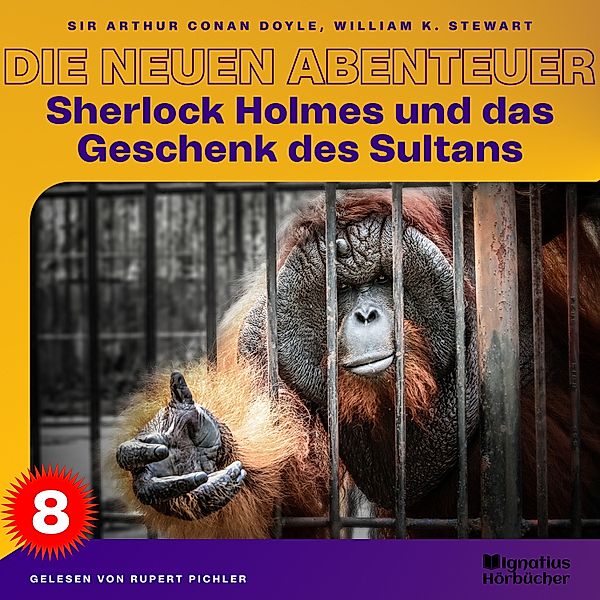 Sherlock Holmes - Die neuen Abenteuer - 8 - Sherlock Holmes und das Geschenk des Sultans (Die neuen Abenteuer, Folge 8), Sir Arthur Conan Doyle, William K. Stewart