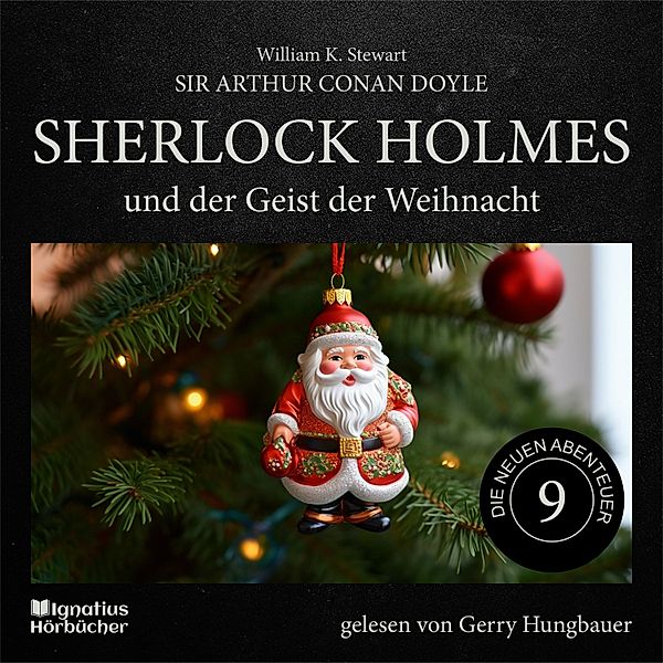 Sherlock Holmes - Die neuen Abenteuer - 9 - Sherlock Holmes und der Geist der Weihnacht (Die neuen Abenteuer, Folge 9), Sir Arthur Conan Doyle, William K. Stewart