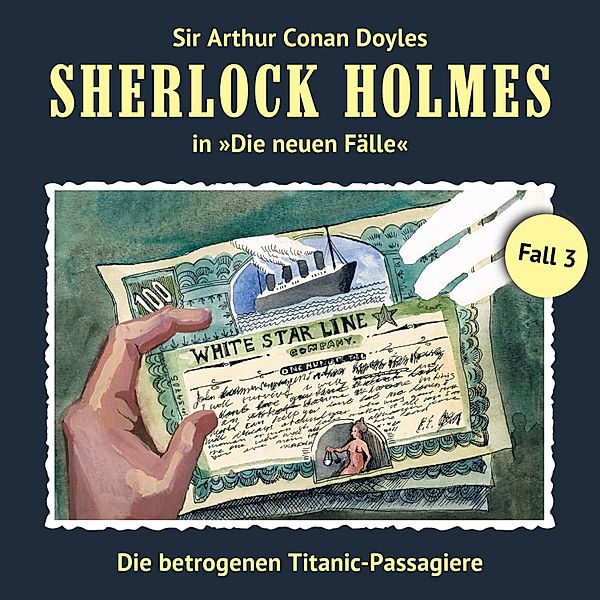 Sherlock Holmes, Die neuen Fälle - 3 - Die betrogenen Titanic-Passagiere, Thomas Tippner, Gerd Naumann