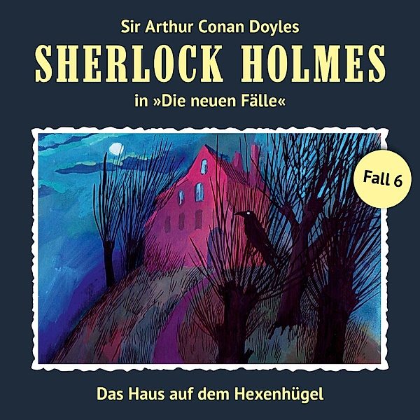 Sherlock Holmes, Die neuen Fälle - 6 - Das Haus auf dem Hexenhügel, Marc Freund