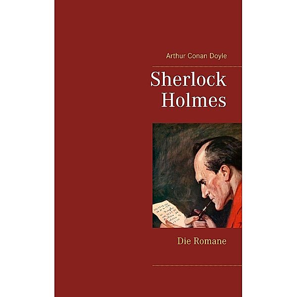 Sherlock Holmes - Die Romane (Gesamtausgabe mit über 100 Illustrationen), Arthur Conan Doyle