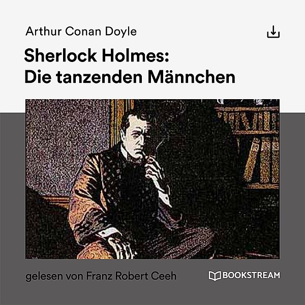 Sherlock Holmes: Die tanzenden Männchen, Arthur Conan Doyle