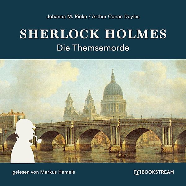 Sherlock Holmes: Die Themsemorde, Sir Arthur Conan Doyle, Johanna M. Rieke