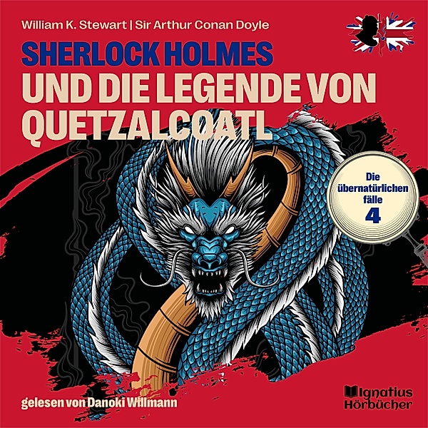 Sherlock Holmes - Die übernatürlichen Fälle - 4 - Sherlock Holmes und die Legende von Quetzalcoatl (Die übernatürlichen Fälle, Folge 4), Sir Arthur Conan Doyle, William K. Stewart