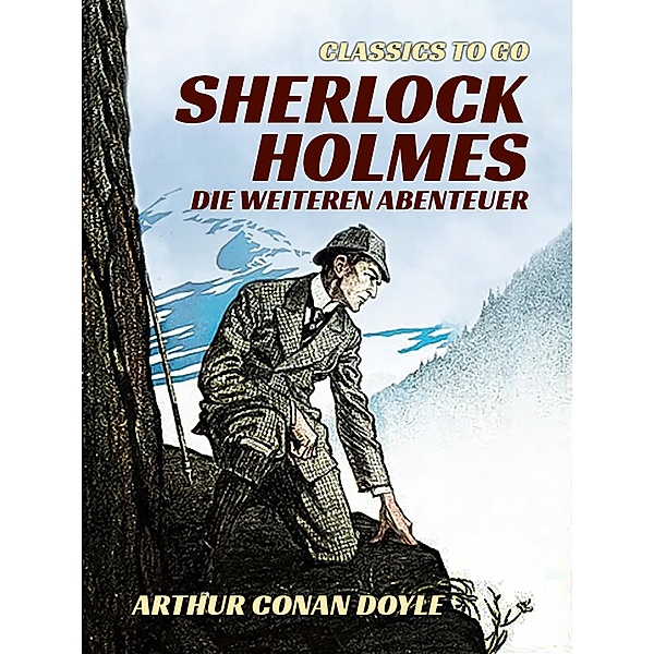 Sherlock Holmes - Die weiteren Abenteuer, Arthur Conan Doyle