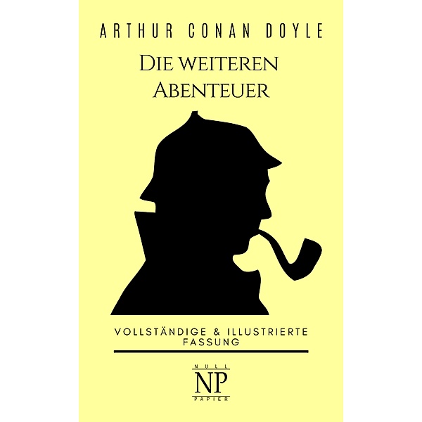 Sherlock Holmes - Die weiteren Abenteuer / Sherlock Holmes bei Null Papier Bd.11, Arthur Conan Doyle
