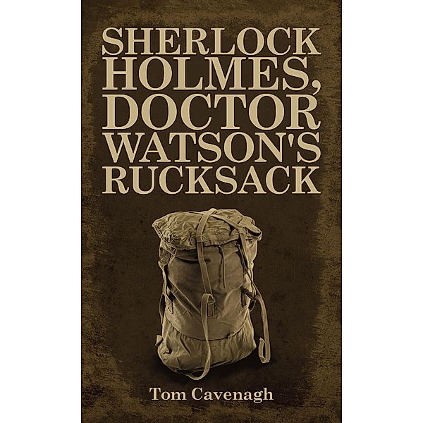 Sherlock Holmes, Doctor Watson's Rucksack, Tom Cavenagh