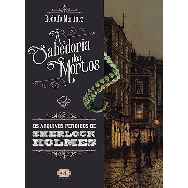 Sherlock Holmes e a sabedoria dos mortos / Os Arquivos Perdidos de Sherlock Holmes Bd.1, Rodolfo Martinez