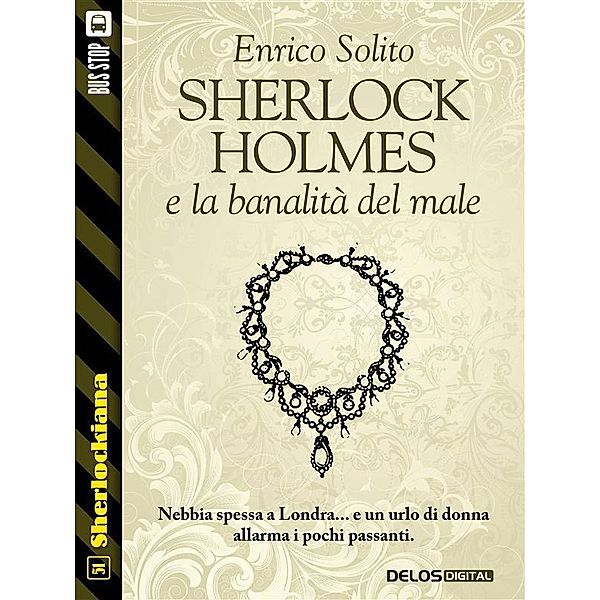 Sherlock Holmes e la banalità del male / Sherlockiana, Enrico Solito