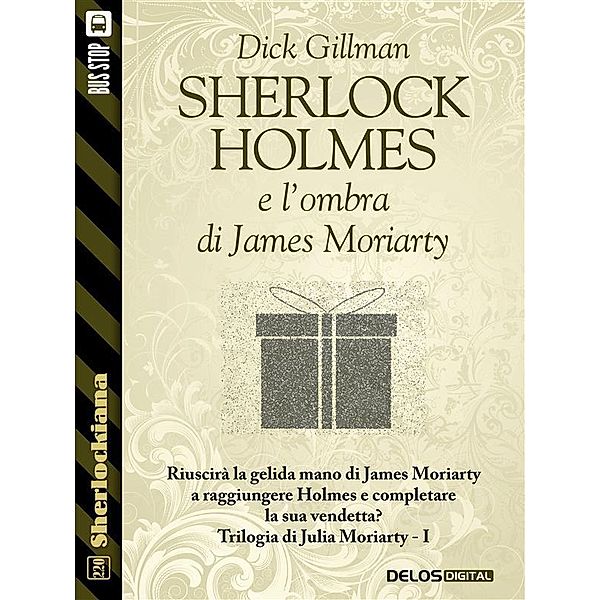 Sherlock Holmes e l'ombra di James Moriarty / Sherlockiana, Dick Gillman