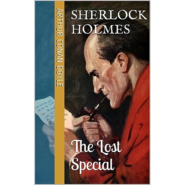 Sherlock Holmes - Extracanonical Works: Short Stories: The Lost Special, Arthur Conan Doyle