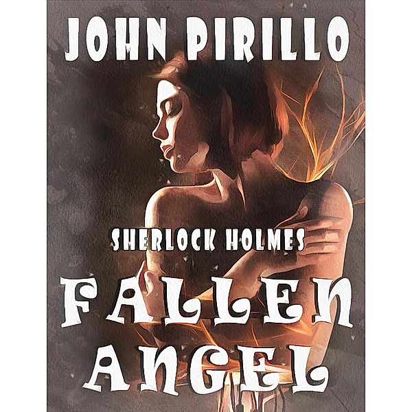 Sherlock Holmes Fallen Angel / Sherlock Holmes, John Pirillo
