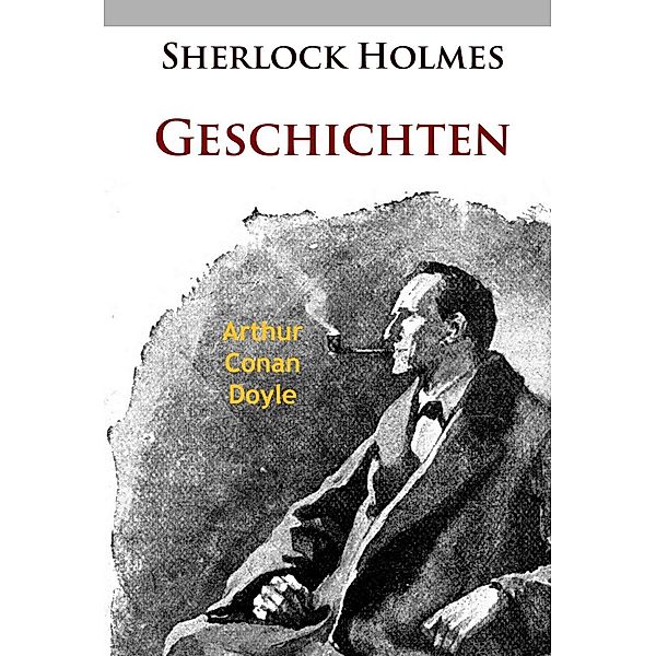 Sherlock Holmes - Geschichten, Arthur Conan Doyle