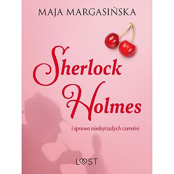Sherlock Holmes i sprawa niedojrzalych czeresni - gejowskie opowiadanie erotyczne, Maja Margasinska