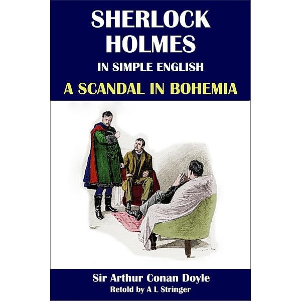 Sherlock Holmes in Simple English: A Scandal in Bohemia / Sherlock Holmes in Simple English Bd.1, A L Stringer, Sir Arthur Conan Doyle
