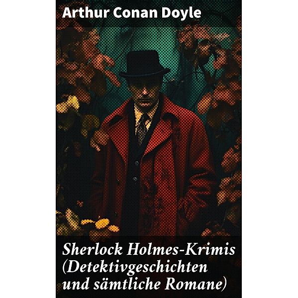 Sherlock Holmes-Krimis (Detektivgeschichten und sämtliche Romane), Arthur Conan Doyle