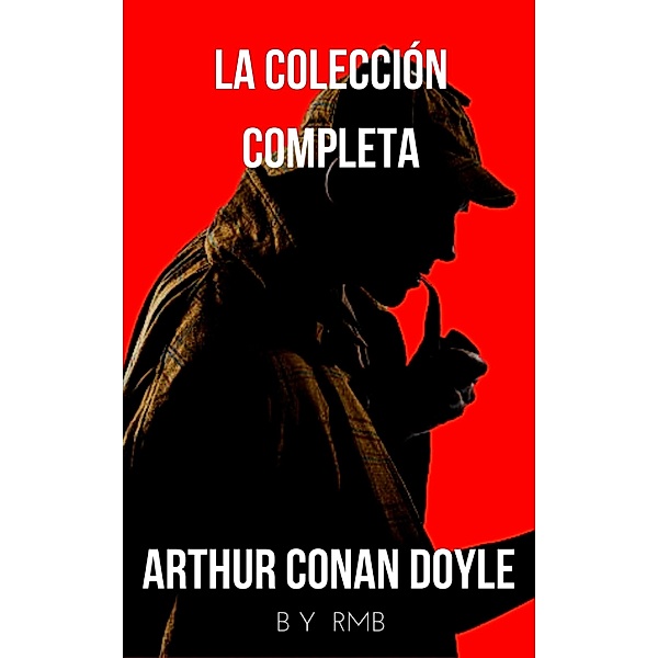 Sherlock Holmes: La colección completa (Clásicos de la literatura), Arthur Conan Doyle