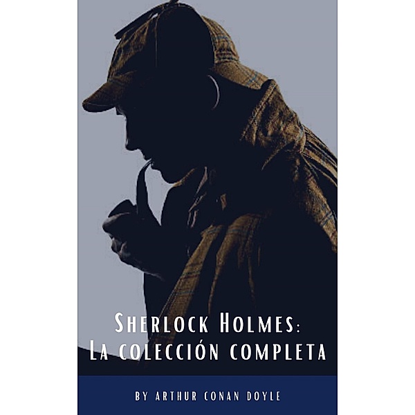 Sherlock Holmes: La colección completa (Clásicos de la literatura), Arthur Conan Doyle, Classics Hq