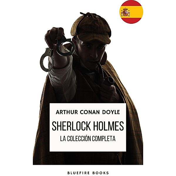 Sherlock Holmes: La Colección Completa - Una Obra Maestra Intemporal, Arthur Conan Doyle, Bluefire Books