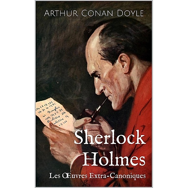 Sherlock Holmes : Les OEuvres Extra-Canoniques, Arthur Conan Doyle
