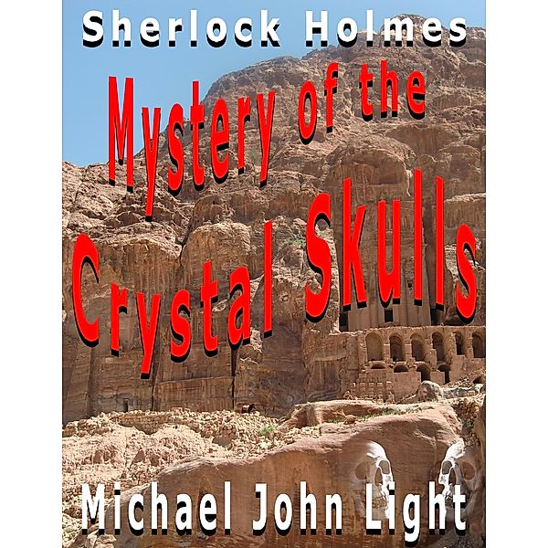 Sherlock Holmes: Mystery of the Crystal Skulls (Steampunk Holmes, #23) / Steampunk Holmes, Michael John Light