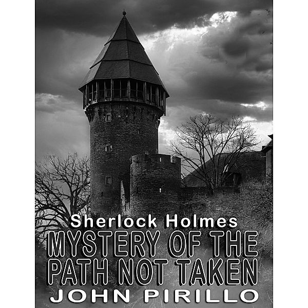 Sherlock Holmes, Mystery of the Path not Taken (Sherlock Holmes Urban Fantasy Mysteries) / Sherlock Holmes Urban Fantasy Mysteries, John Pirillo